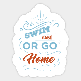 Swim Fast or Go Home - Swimming Quotes Sticker